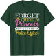 Forget Princess I Want To Be A Police Officer Future Cop T-Shirt - T-Shirt | Forest