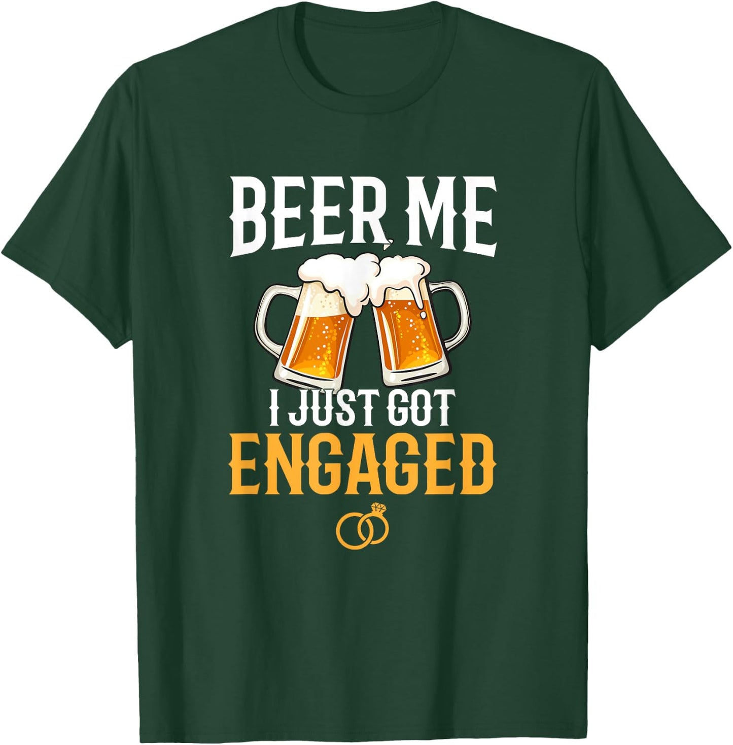 Beer Me I Just Got Engaged, funny engagement gift T-Shirt - T-Shirt | Forest
