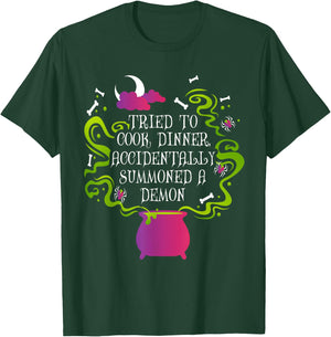 Tried To Cook Dinner Accidentally Summoned A Demon T-Shirt - T-Shirt | Forest