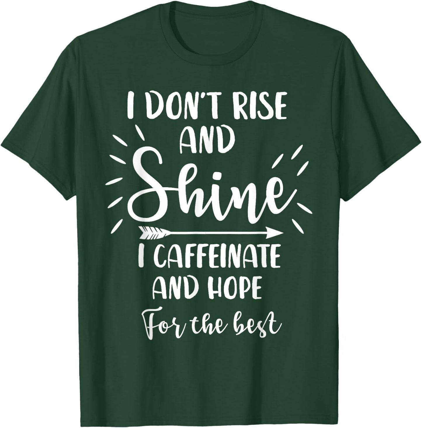 I Don't Rise And Shine I Caffeinate And Hope For The Best T-Shirt - T-Shirt | Forest
