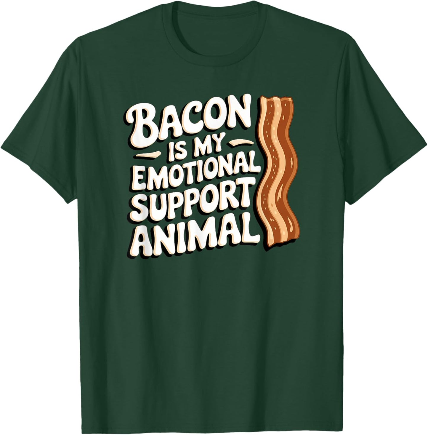 Bacon Is My Emotional Support Animal, Funny Bacon T-Shirt - T-Shirt | Forest