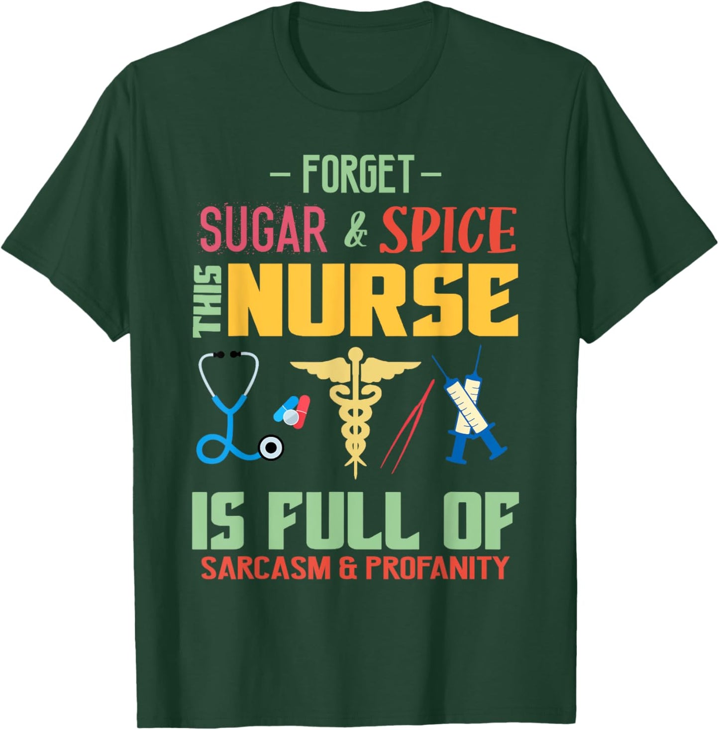 Forget Sugar Spice This Nurse Is Full Of Sarcasm Profanity T-Shirt - T-Shirt | Forest