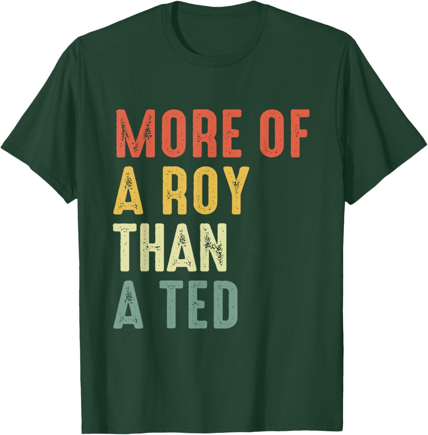 More Of A-Roy Than A-Ted Funny Football Soccer Fans T-Shirt - T-Shirt | Forest