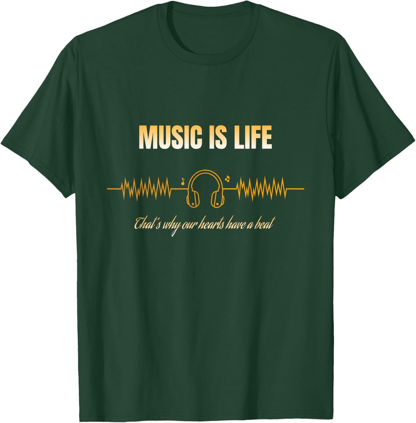 Music is Life That's Why Our Hearts Have a Beat T-Shirt - T-Shirt | Forest