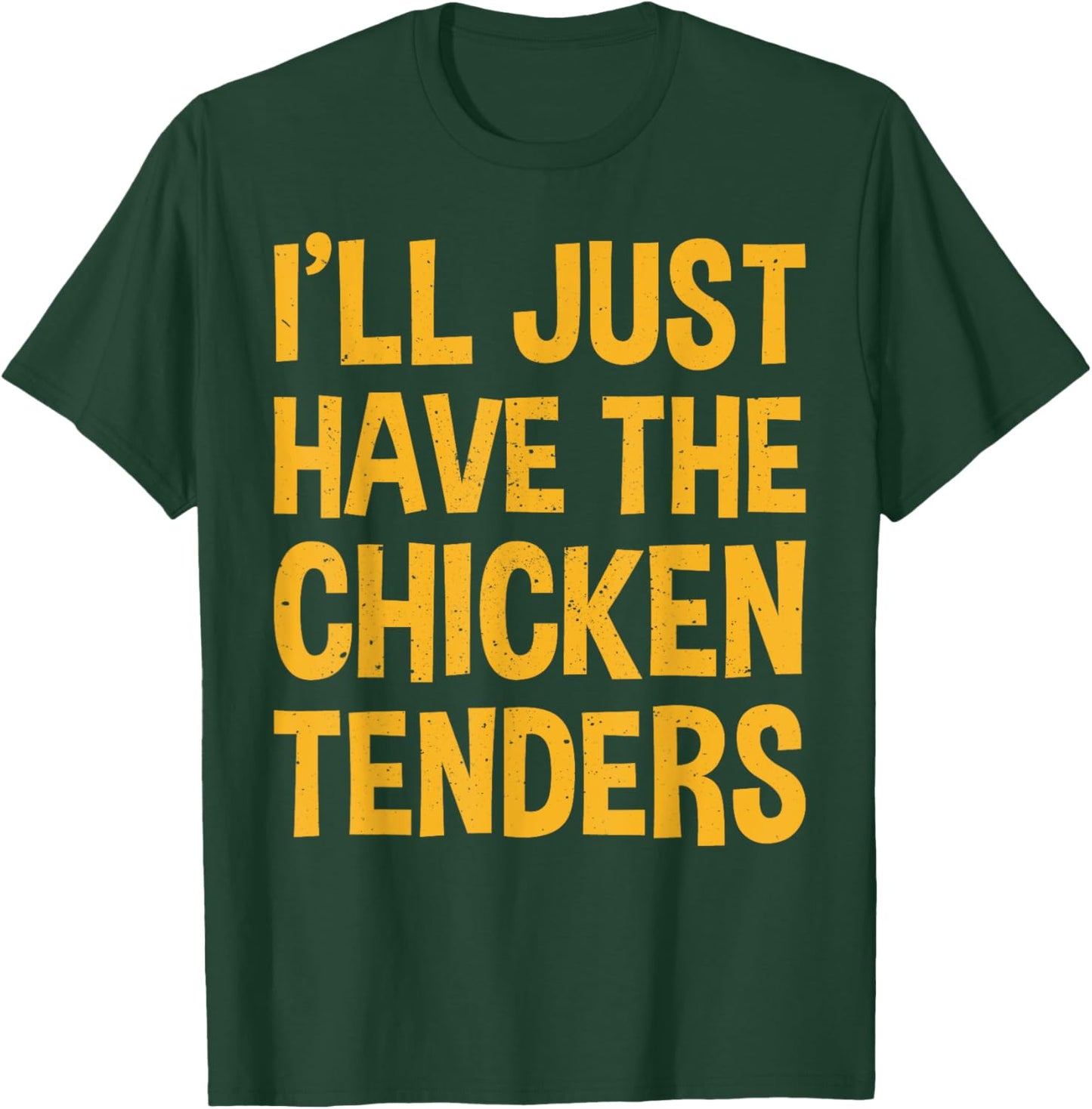 I'll Just Have The Chicken Tenders Funny Chicken T-Shirt - T-Shirt | Forest
