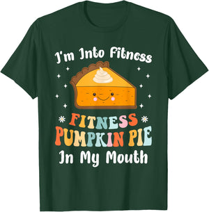 I'm Into Fitness Pumpkin Pie In My Mouth Funny Thanksgiving T-Shirt - T-Shirt | Forest