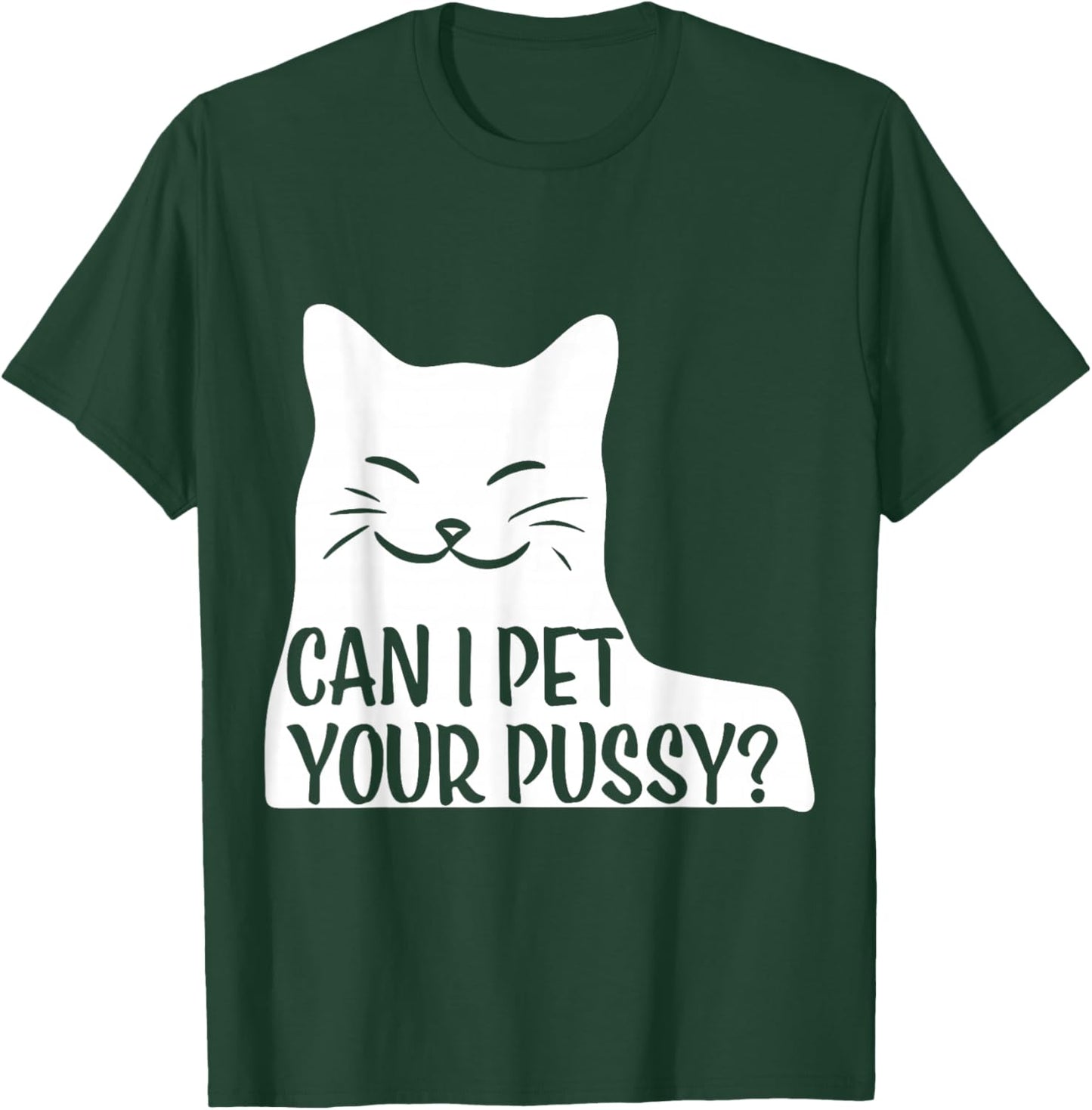 Can I Pet Your Pussy? T-Shirt - T-Shirt | Forest