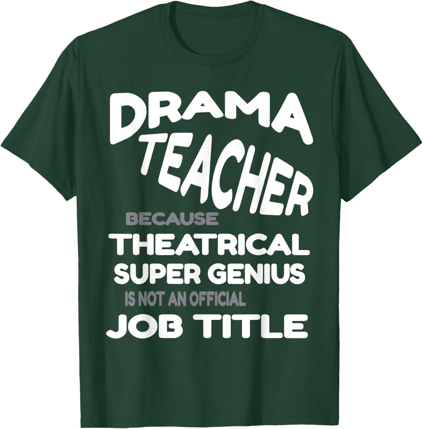 Drama Teacher because Theatrical Super Genius Funny T-Shirt - T-Shirt | Forest
