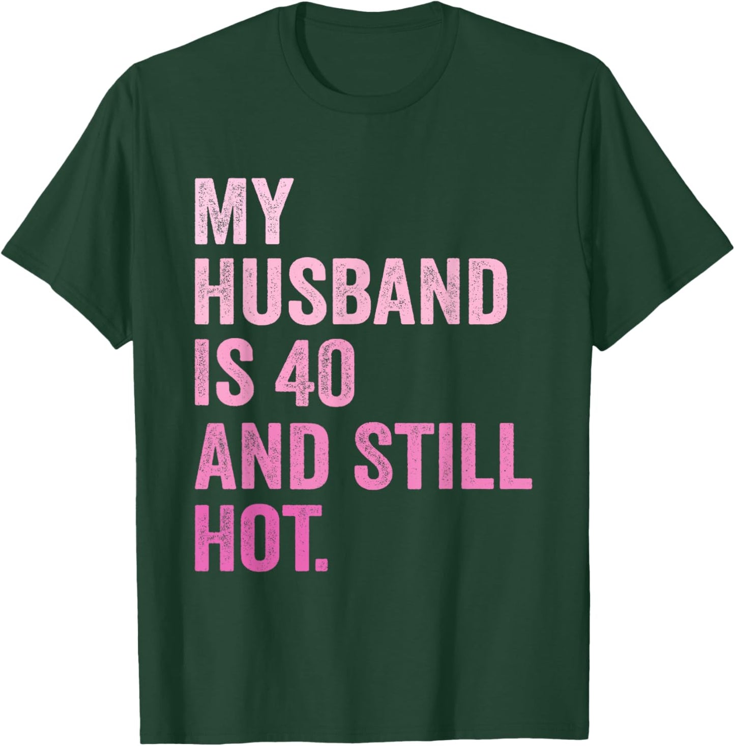 40th Husband Birthday My Husband Is 40 And Still Hot Women T-Shirt - T-Shirt | Forest