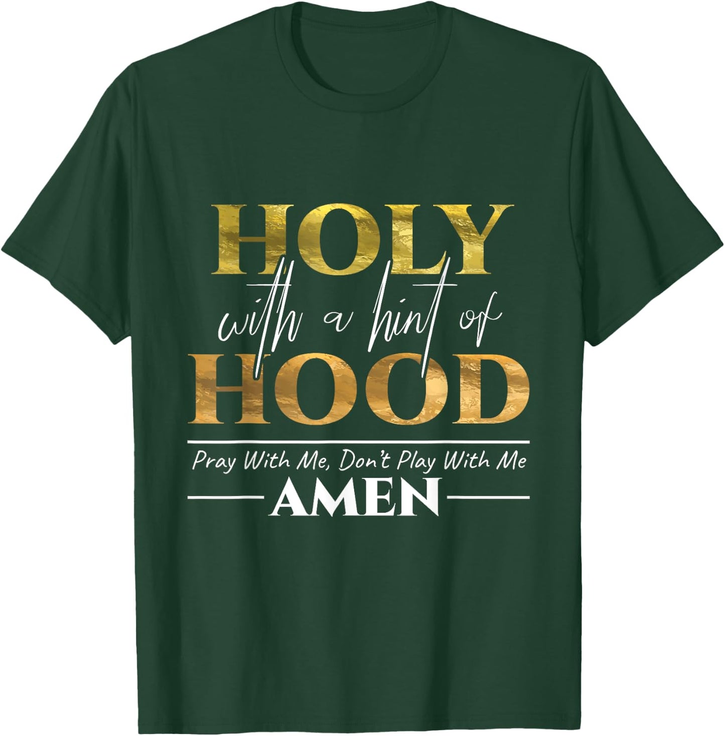 Holy With A Hint of Hood Pray With Me Dont Play With Me Gift T-Shirt - T-Shirt | Forest
