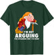 Grumpy I’m Not Arguing I’m Explaining Why I’m Right T-Shirt - T-Shirt | Forest