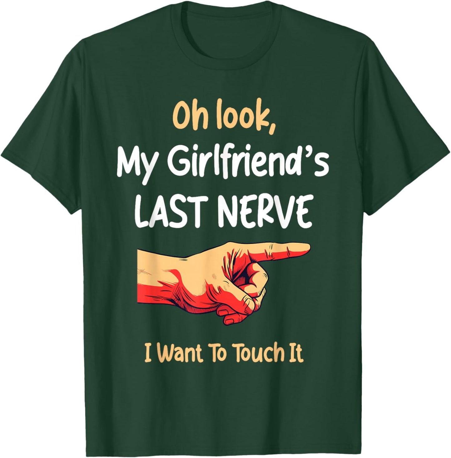 Oh Look My Girlfriend's Last Nerve Sarcastic Couple Joke T-Shirt - T-Shirt | Forest