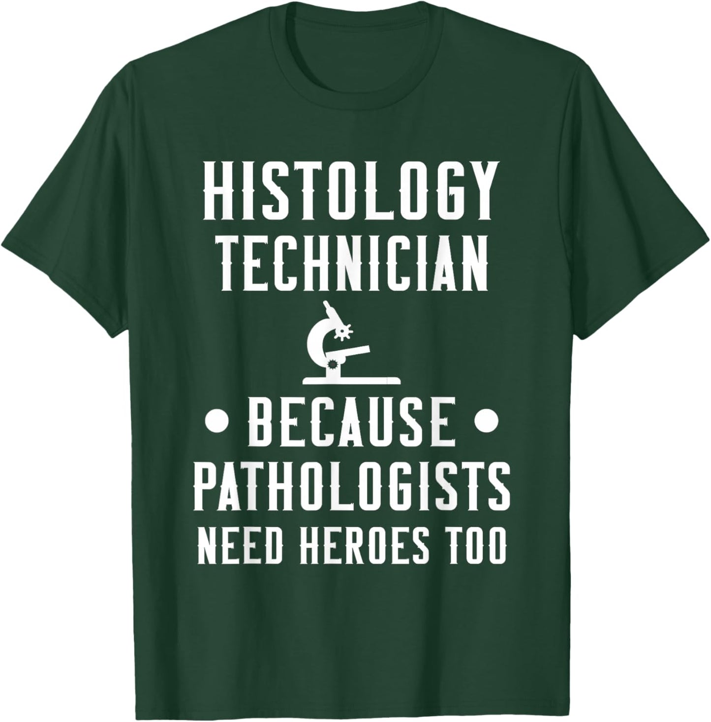 Histology Tech Because Pathologists Need Heroes T-Shirt - T-Shirt | Forest