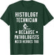 Histology Tech Because Pathologists Need Heroes T-Shirt - T-Shirt | Forest