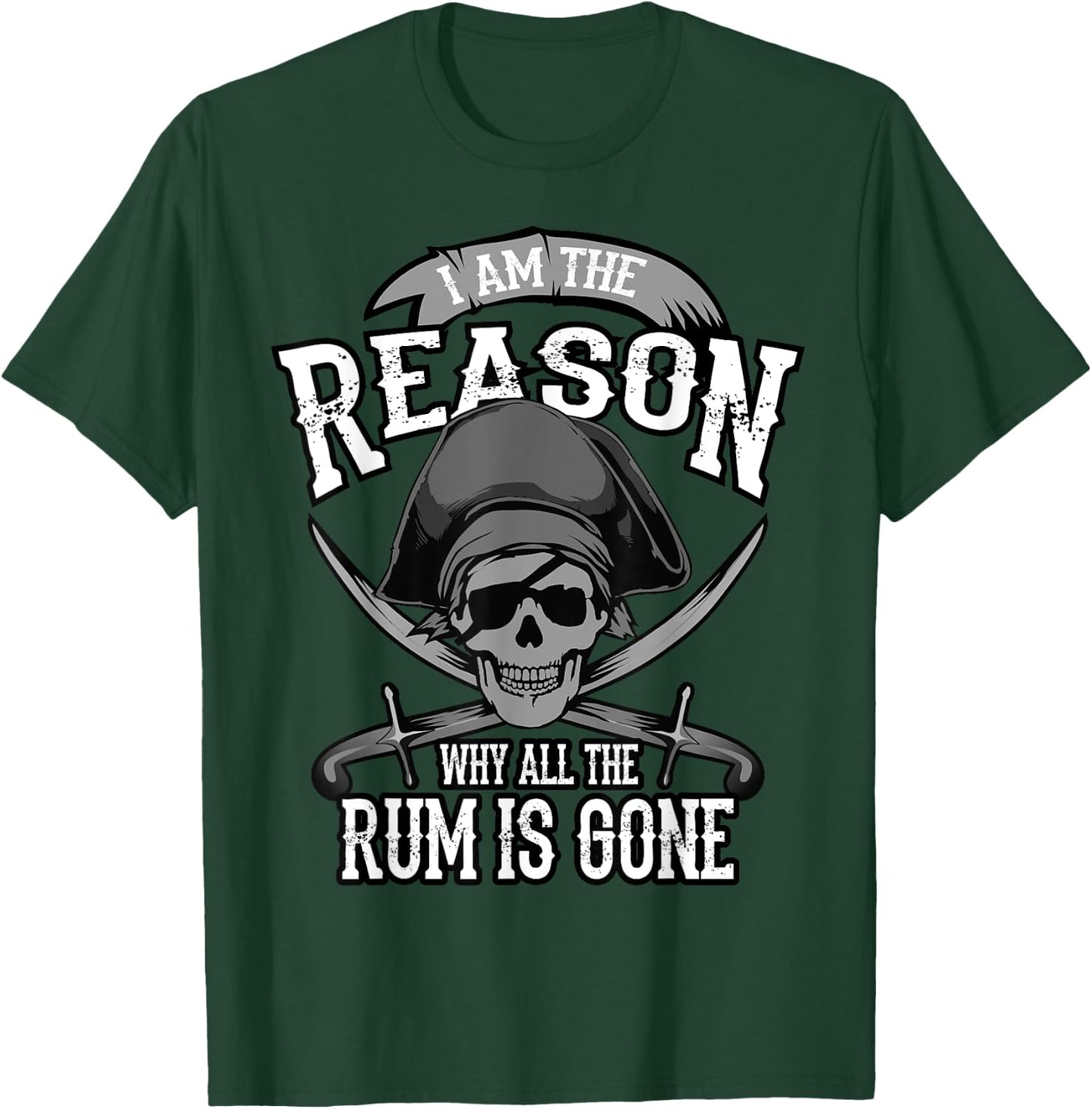 Funny Am The Reason Why All The Rum Is Gone I Gift T-Shirt - T-Shirt | Forest