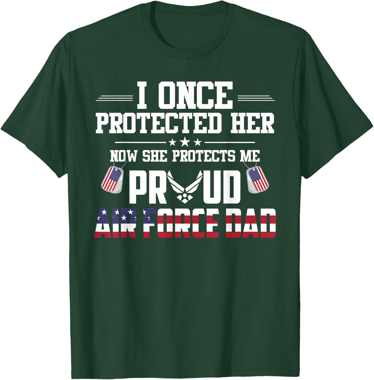 Proud Air Force Dad I Once Protected Her T-Shirt - T-Shirt | Forest