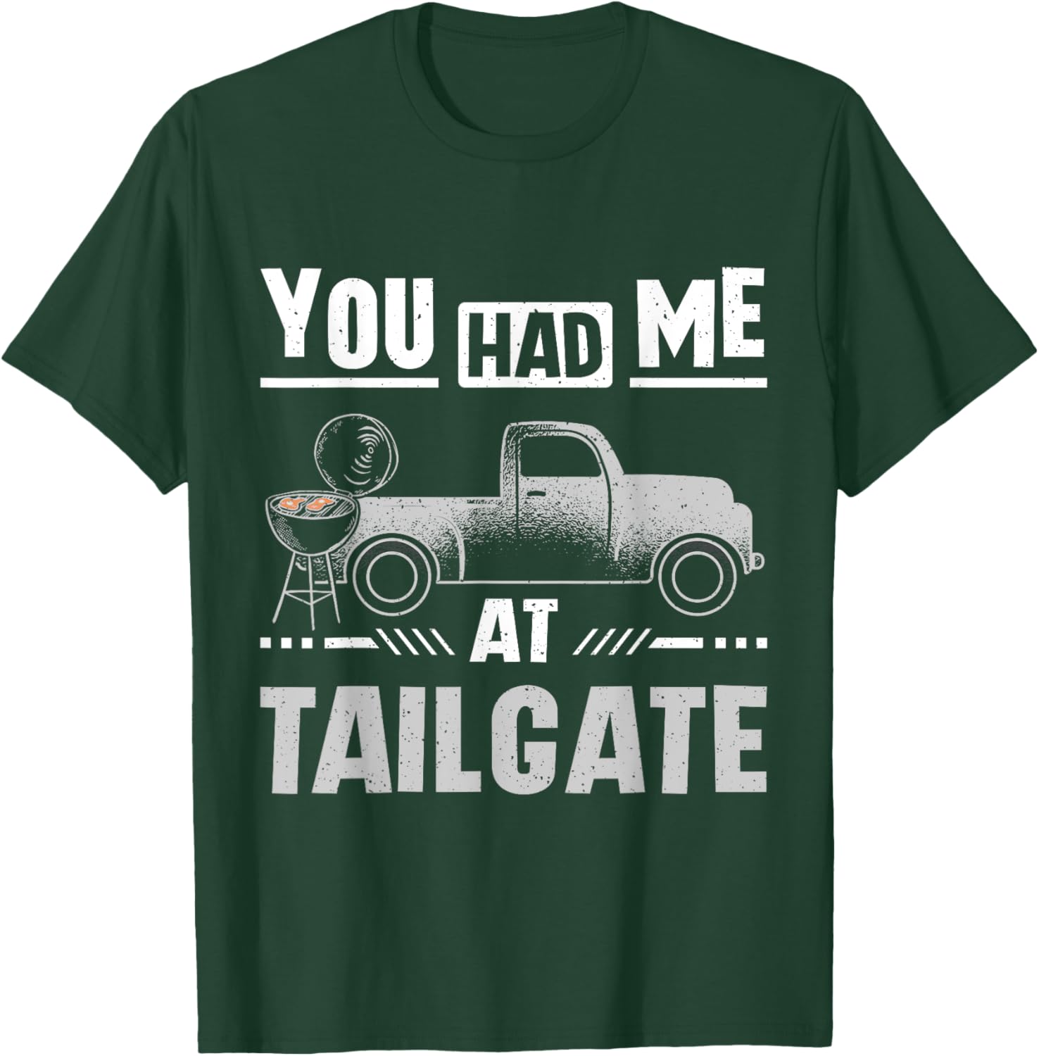 You had me at tailgate T-Shirt - T-Shirt | Forest