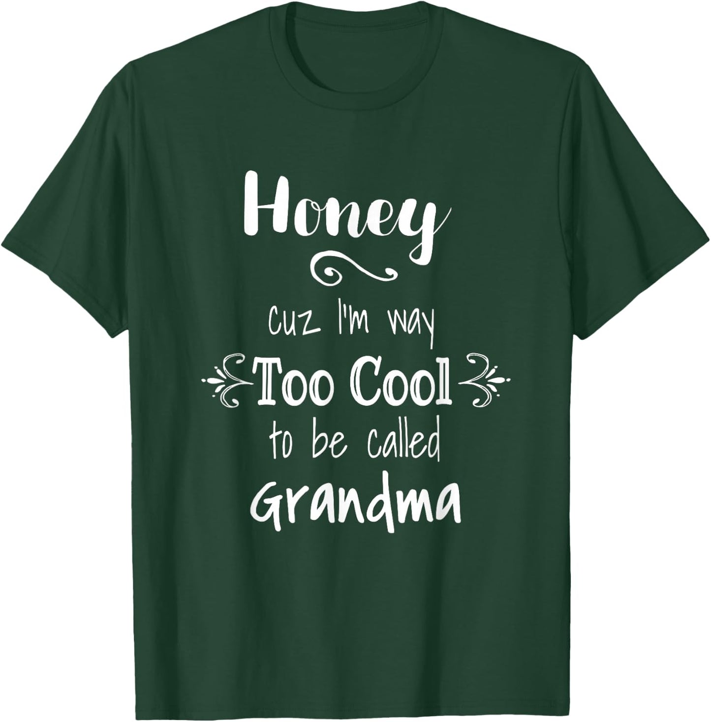 Honey Cuz I'm Too Cool To Be Called Grandma for Grandmother T-Shirt - T-Shirt | Forest
