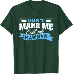 Don't Make Me Call My Mawmaw Grandma Funny Grandchild Saying T-Shirt - T-Shirt | Forest