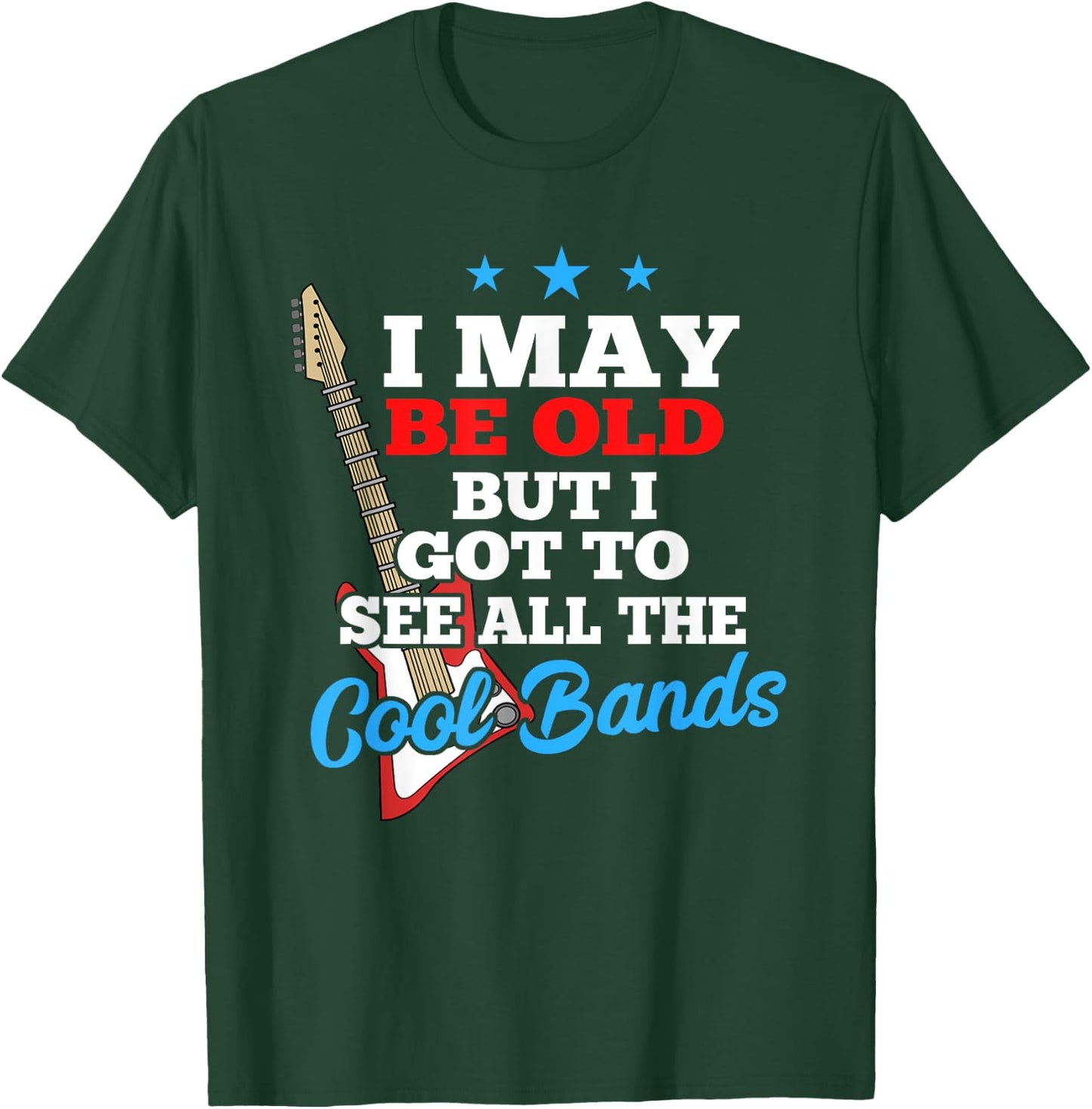 I May Be Old But I Got To See All The Cool Bands T-Shirt - T-Shirt | Forest