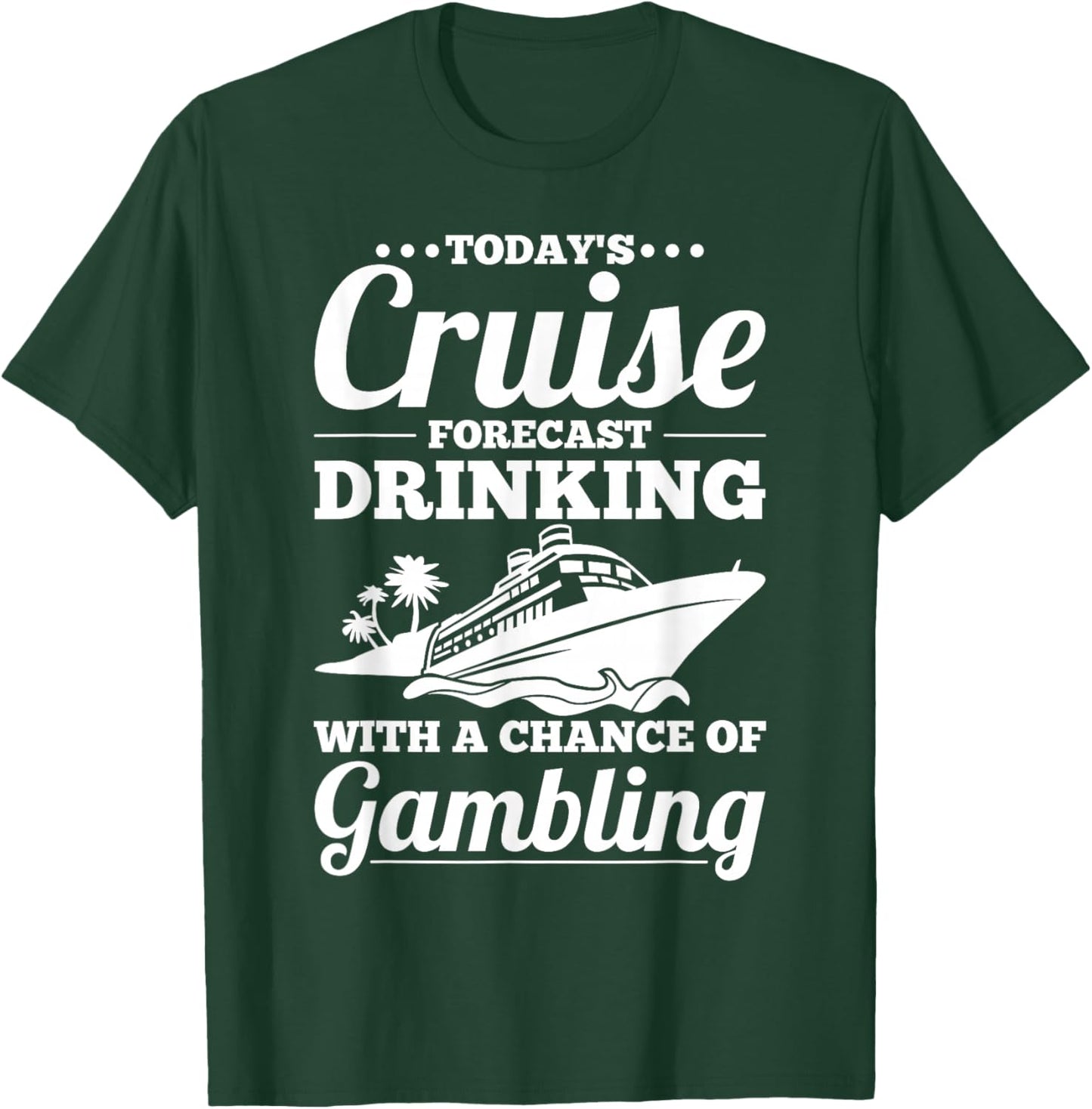 Fun Cruise - Drinking with a Chance of Gambling T-Shirt - T-Shirt | Forest