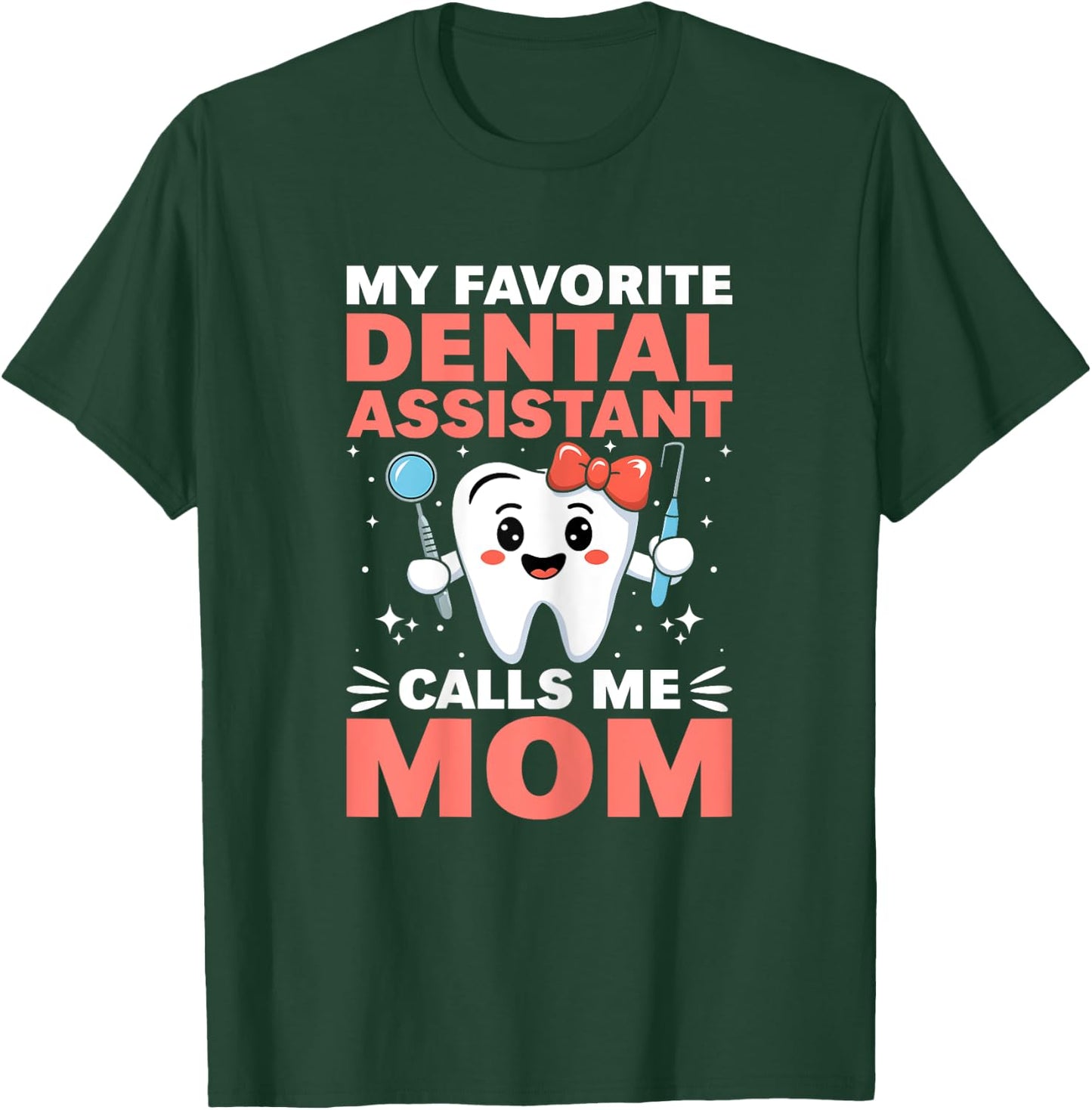 Funny My Favorite Dental Assistant Calls Me Mom Mothers Day T-Shirt - T-Shirt | Forest