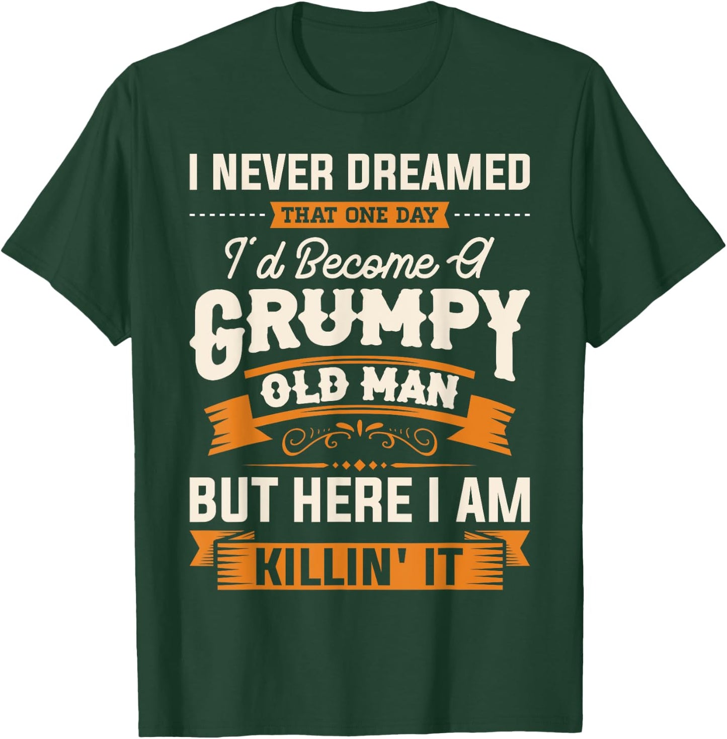 I Never Dreamed That I'd Become A Grumpy Old Man Grandpa Short Sleeve T-Shirt - T-Shirt | Forest