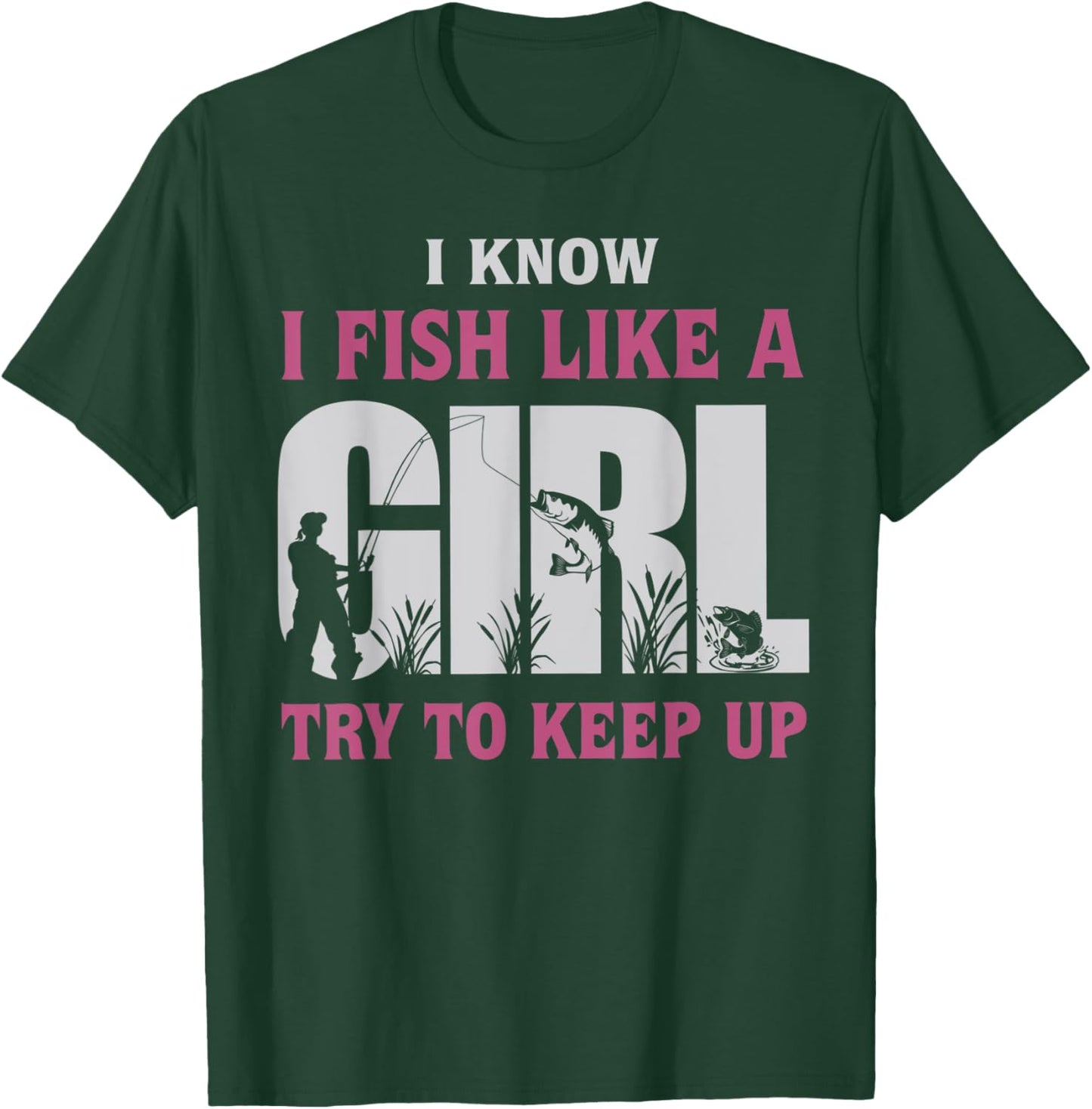I Know I Fish Like a Girl Try to Keep Up Funny Fishing Women T-Shirt - T-Shirt | Forest