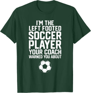Funny Soccer Ball Goalie I'm The Left Footed Soccer Player T-Shirt - T-Shirt | Forest