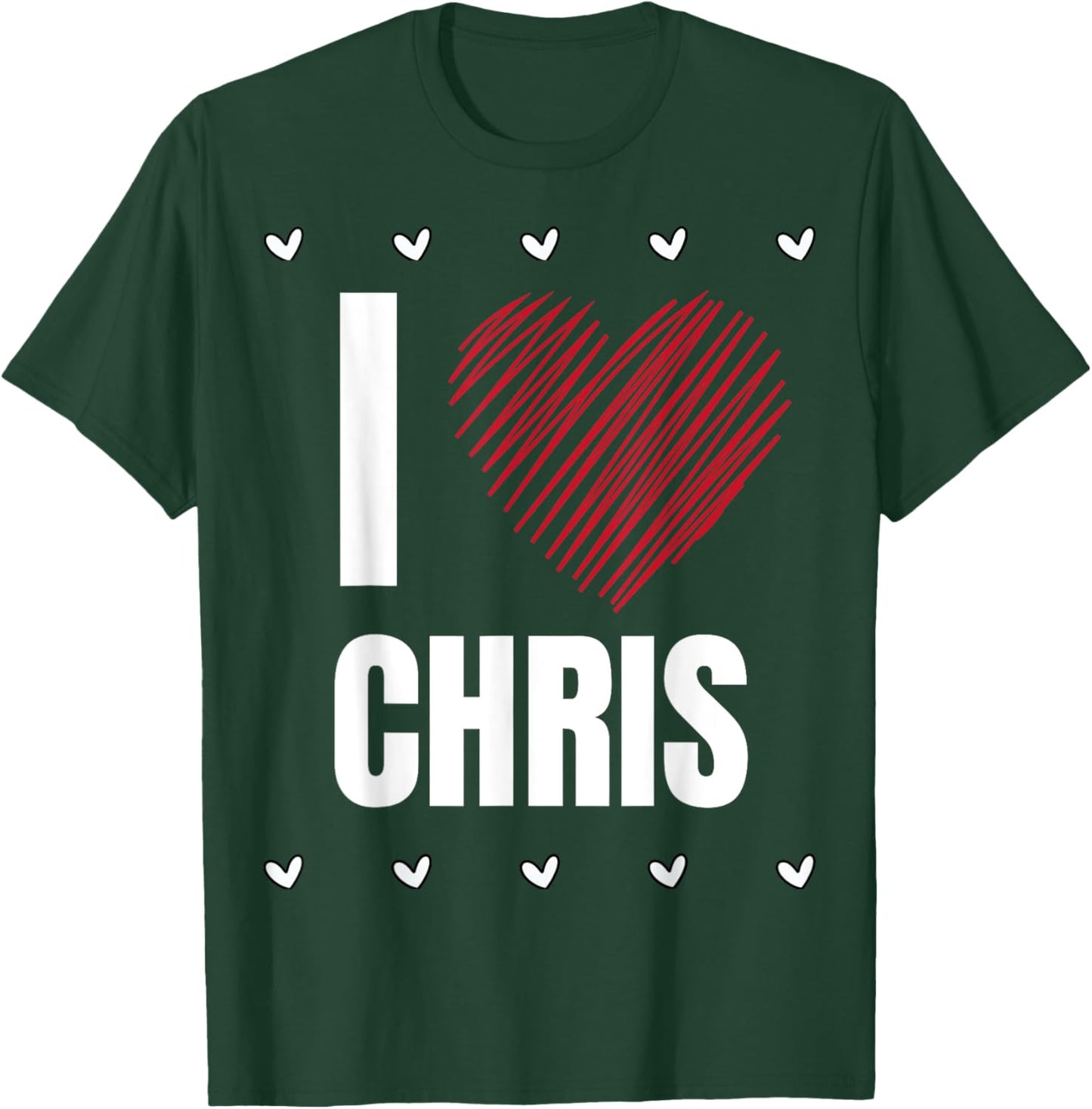 I Love CHRIS First Name Cool Heart Funny Personalized Name T-Shirt - T-Shirt | Forest