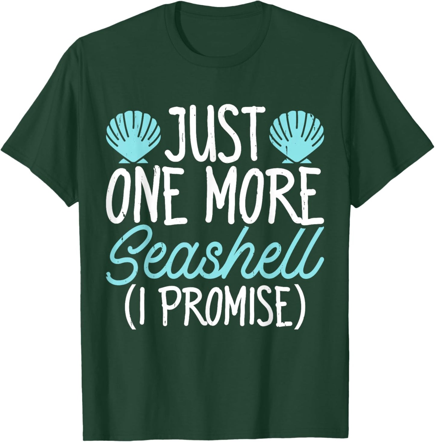 Just One More Seashell I Promise T-Shirt - T-Shirt | Forest