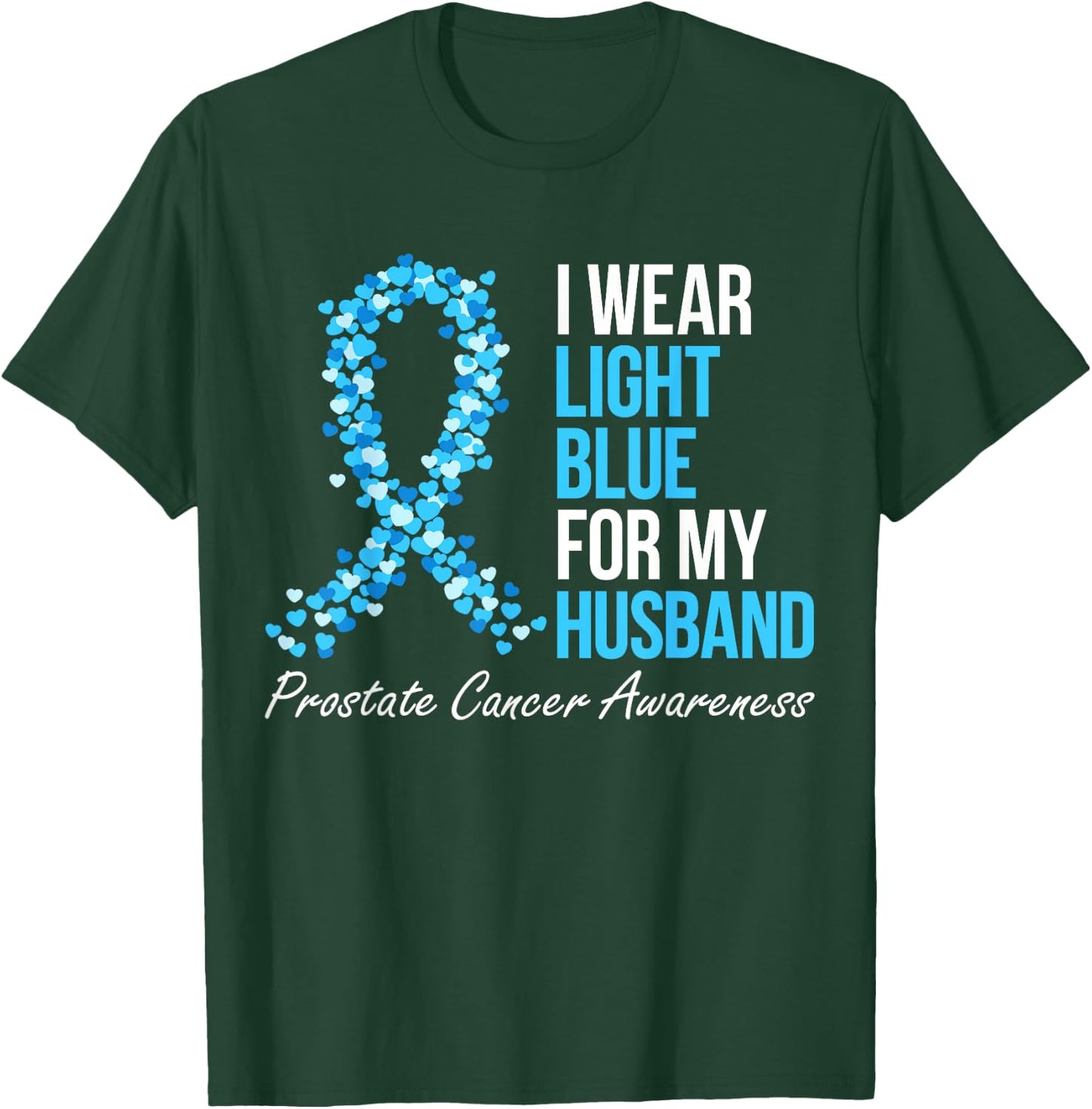Prostate Cancer Awareness I Wear Light Blue For My Husband T-Shirt - T-Shirt | Forest