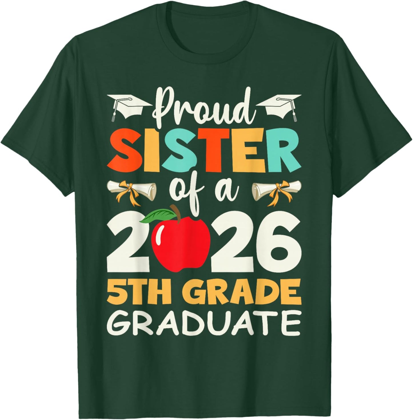 Proud Sister Of A 2026 5th Grade Graduate Graduation Gifts T-Shirt - T-Shirt | Forest
