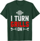 I Turn Grills On T-Shirt - T-Shirt | Forest
