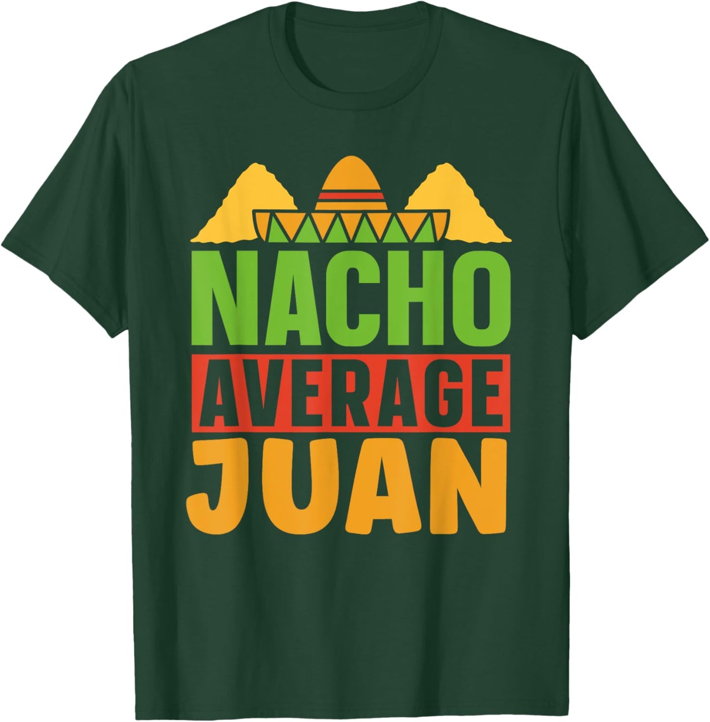 Nacho Average Juan Mexican Mexico Cinco De Mayo Name T-Shirt - T-Shirt | Forest