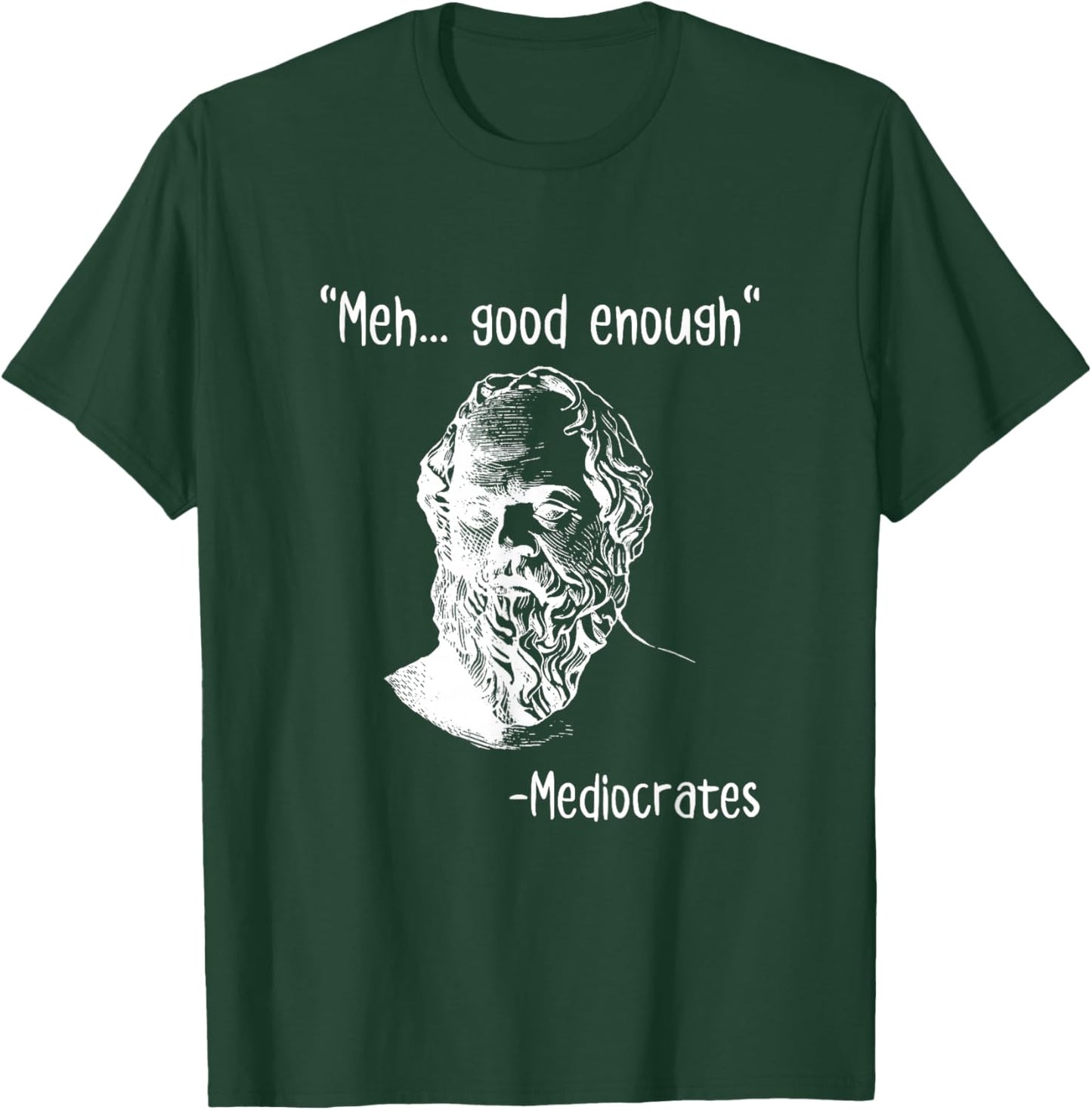 Meh Good Enough Mediocrates Funny Demotivational Quote T-Shirt - T-Shirt | Forest