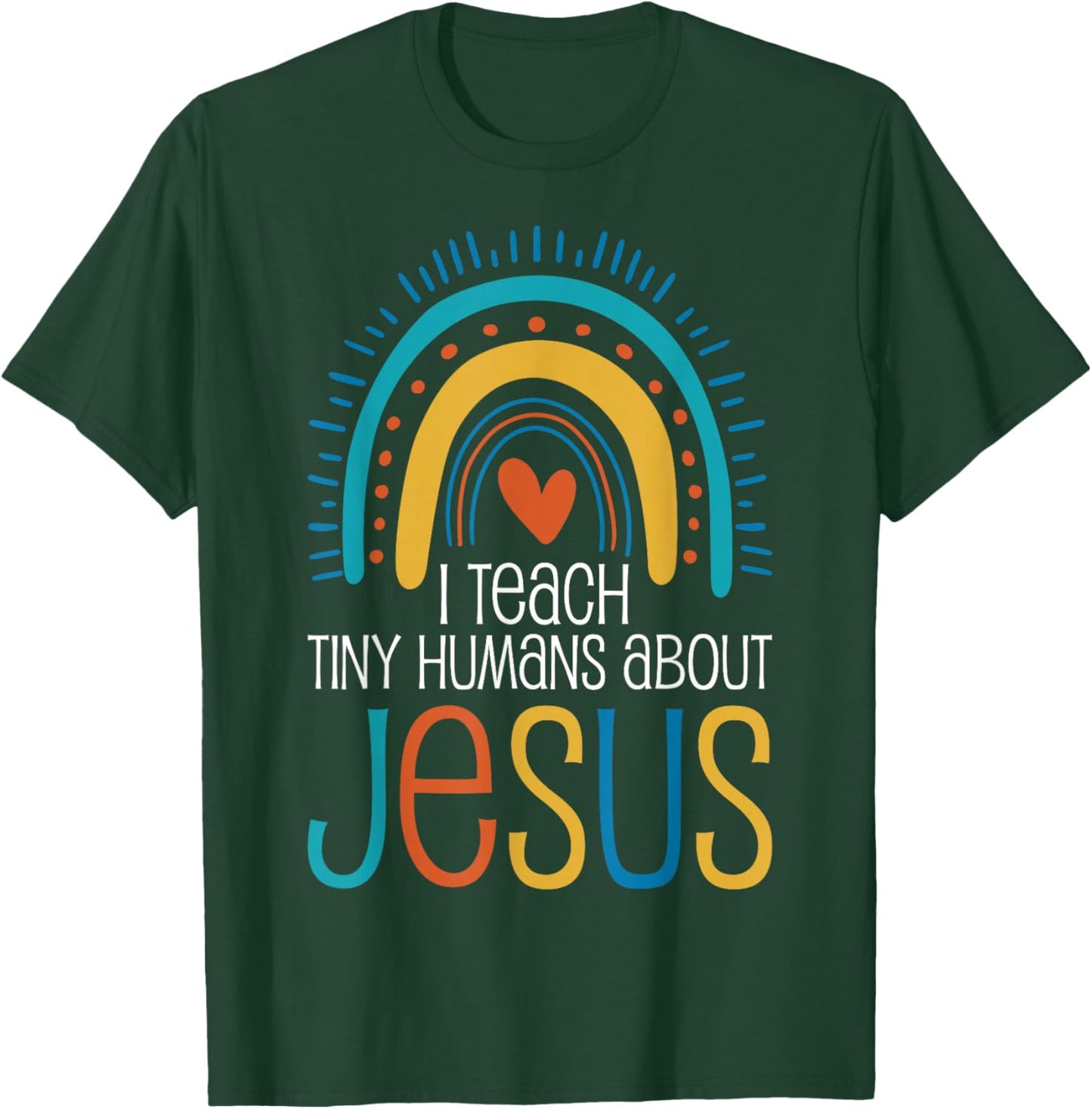 I Teach Tiny Humans About Jesus T-Shirt - T-Shirt | Forest