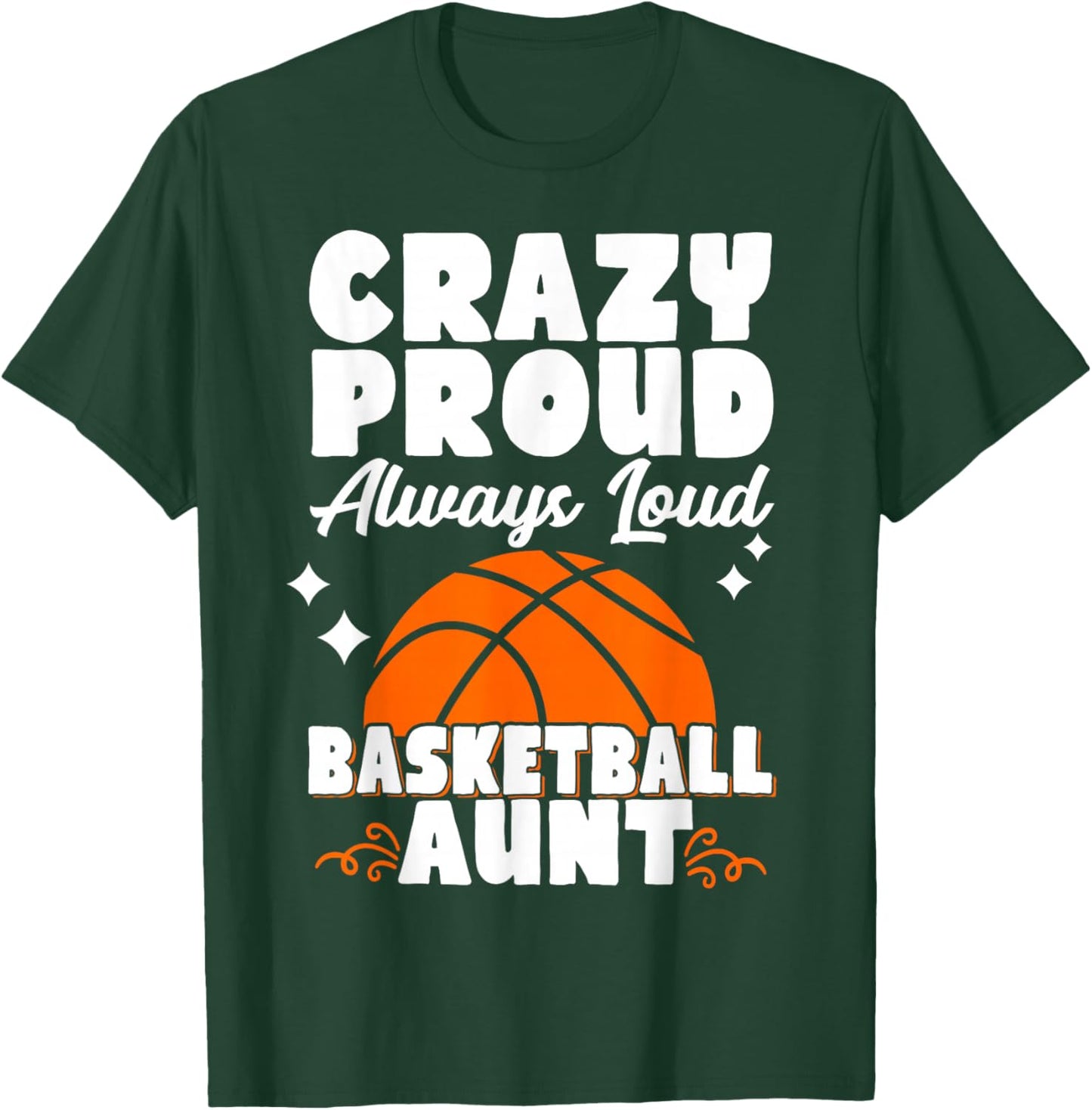 Crazy Proud Always Loud Basketball Aunt T-Shirt - T-Shirt | Forest