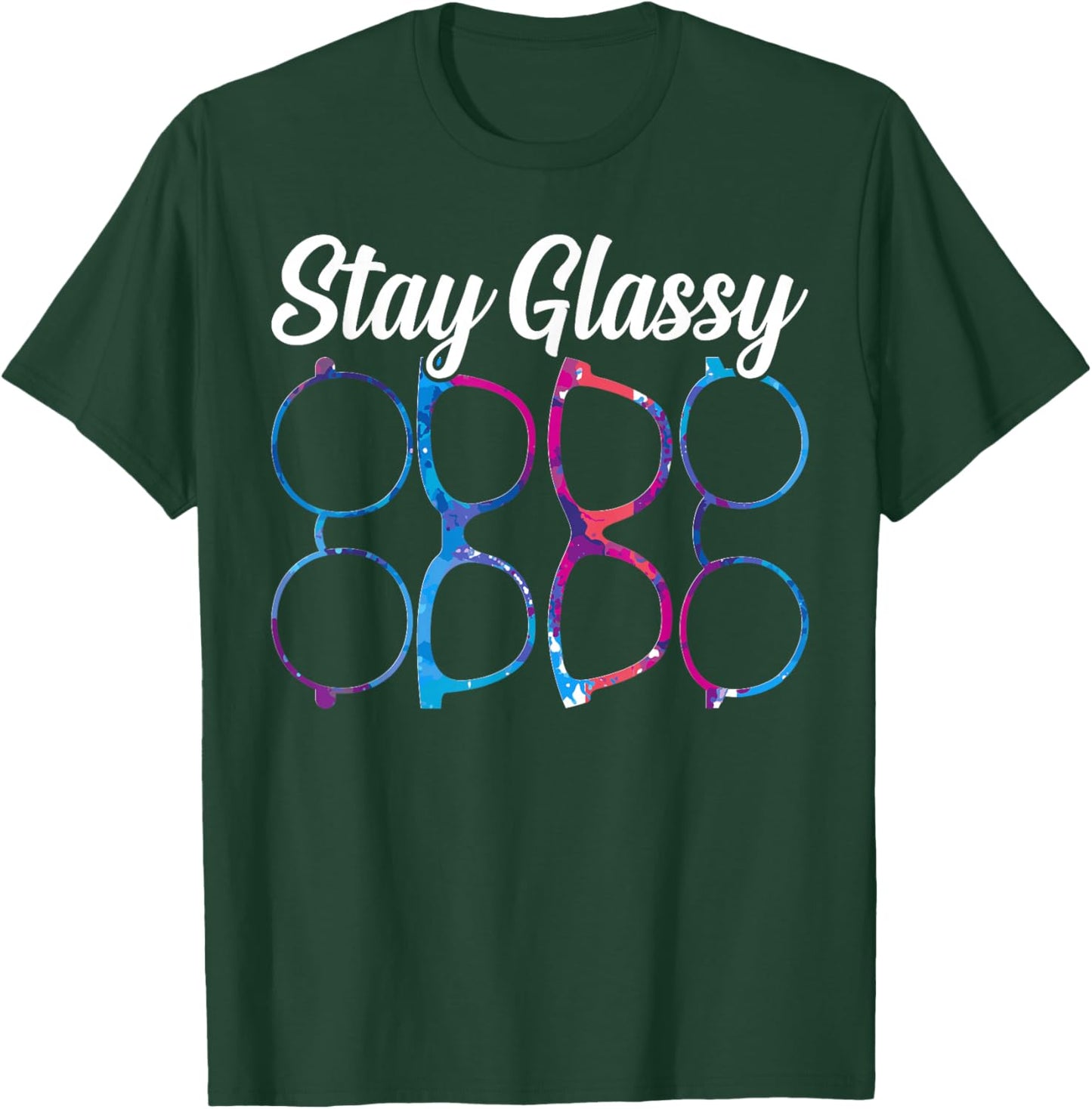 Funny Optometry Eyeglasses Stay Glassy Optometrist Optician T-Shirt - T-Shirt | Forest
