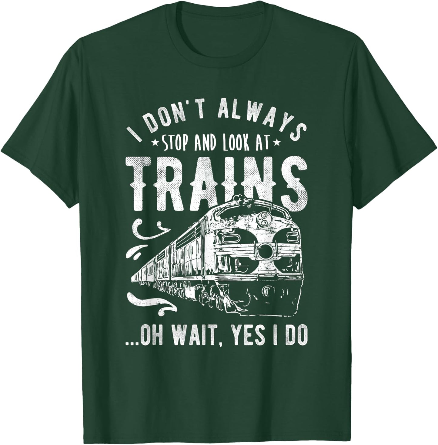 I Don't Always Stop Look At Trains - Train T-Shirt - T-Shirt | Forest
