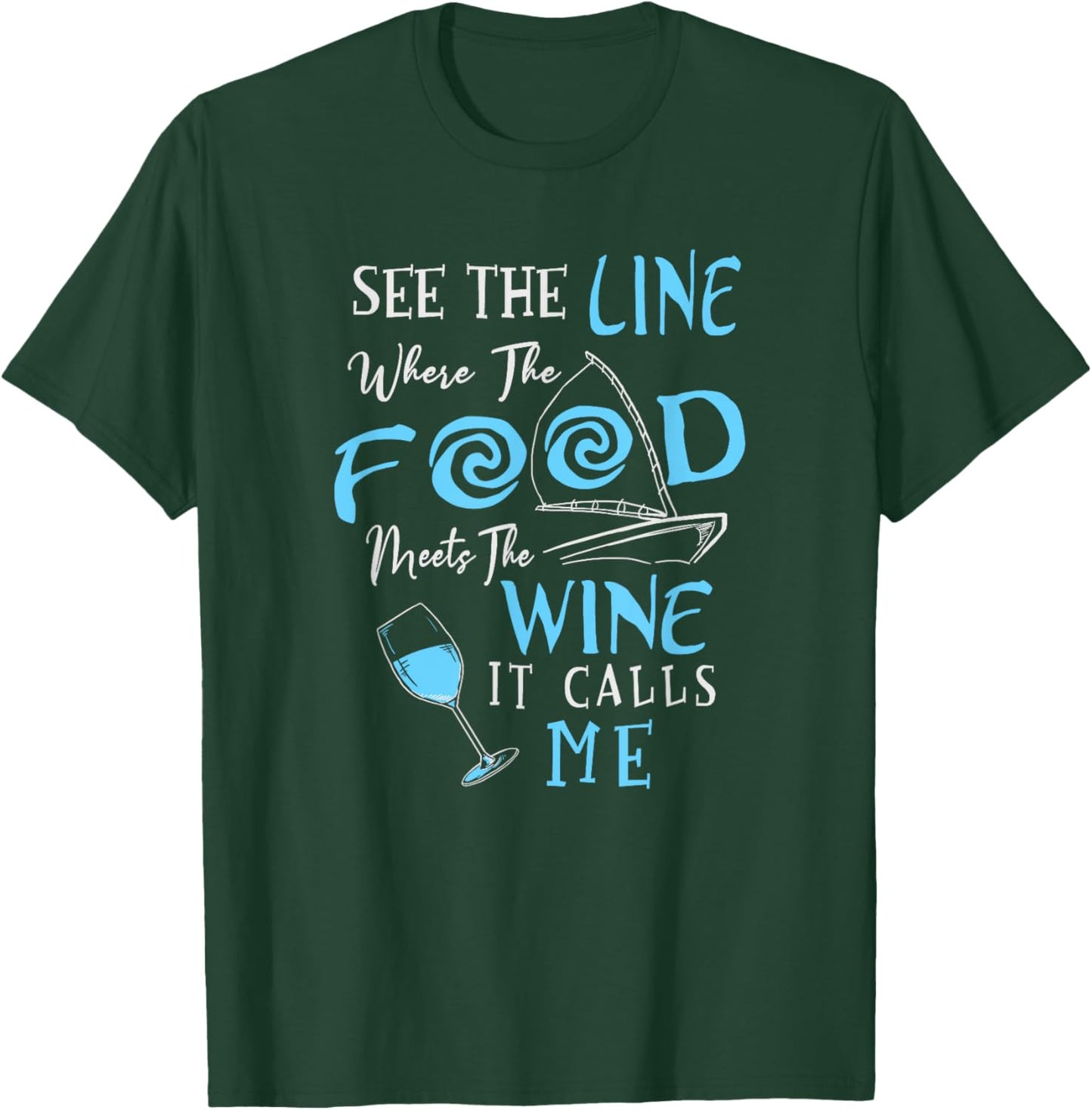 See The Line Where The Food Meets The Wine It Calls Me T-Shirt - T-Shirt | Forest