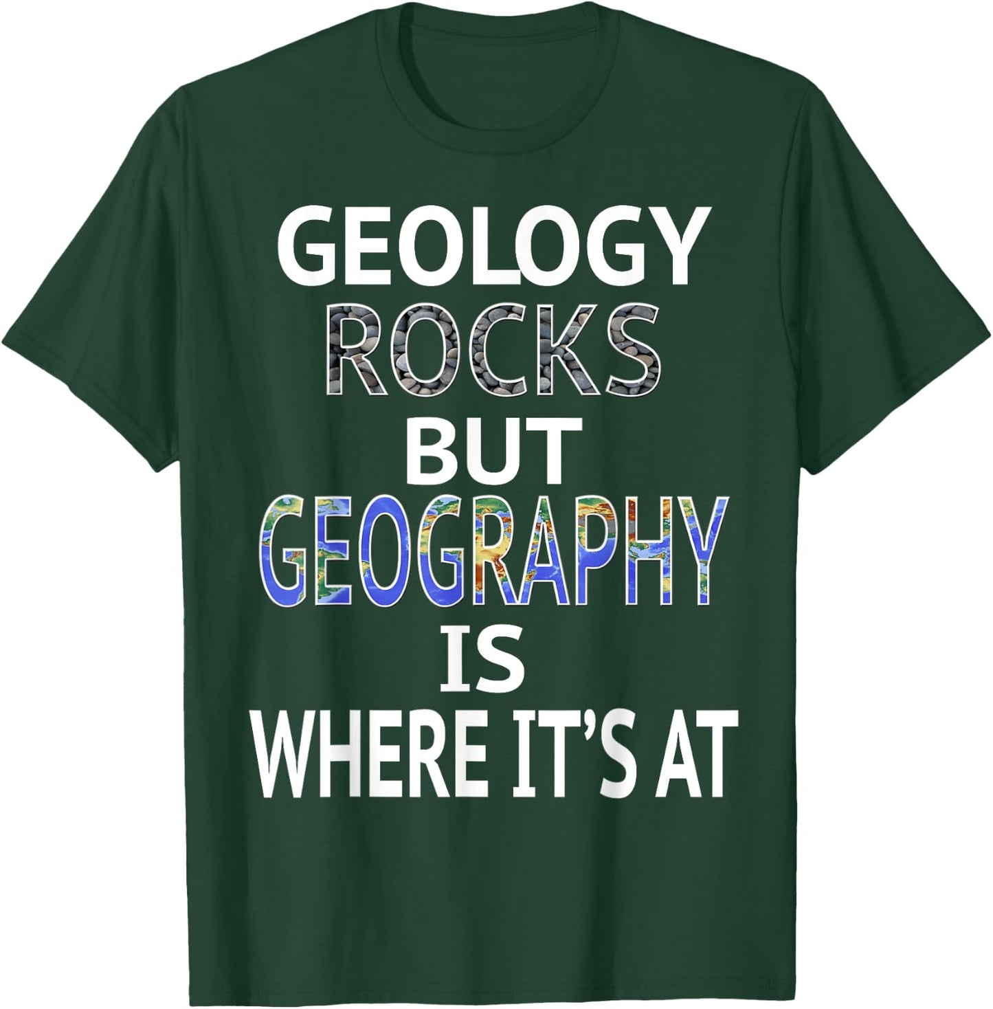 Geology Rocks but Geography is Where It's At Graphic Design T-Shirt - T-Shirt | Forest