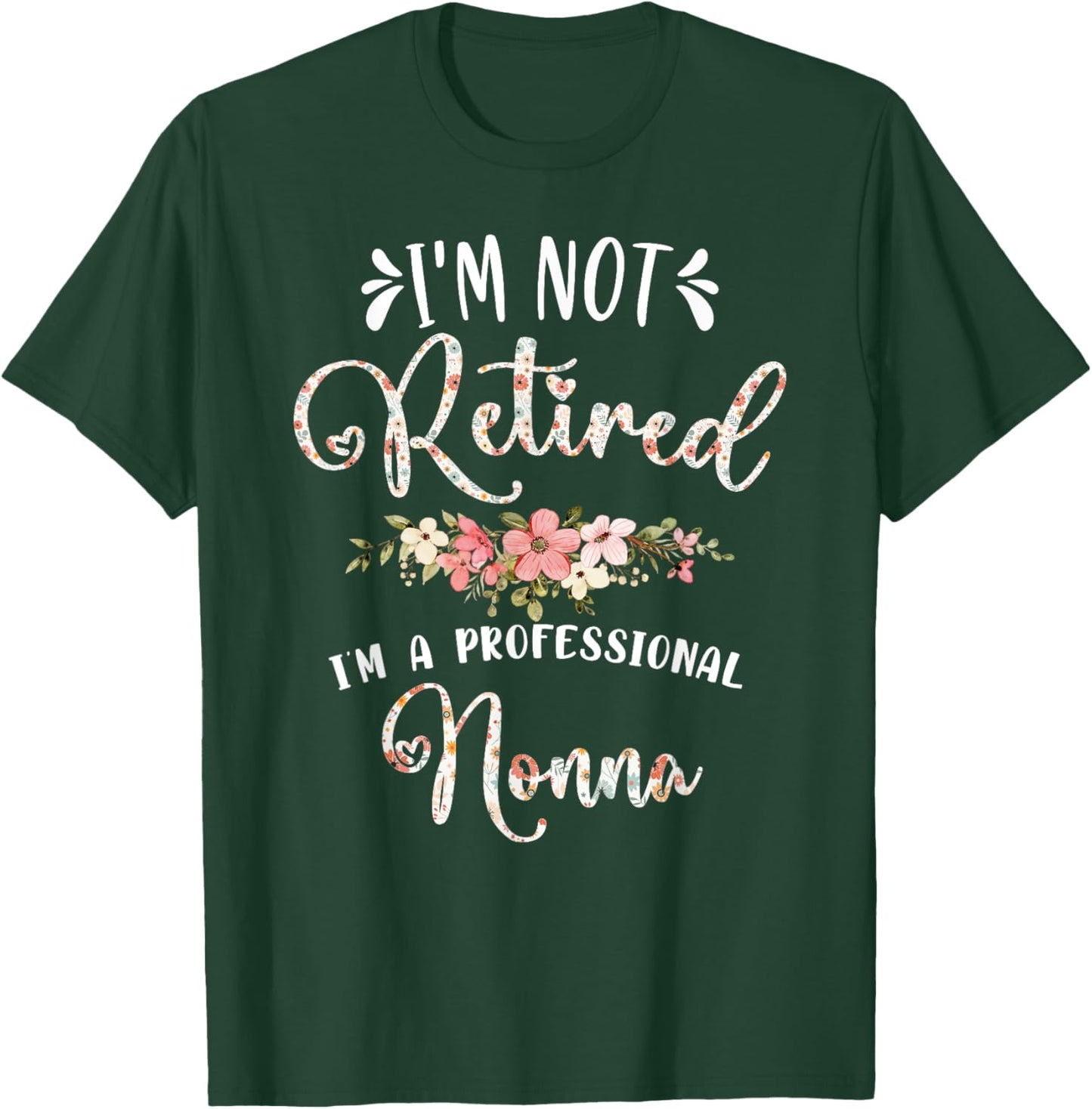 Mother's Day Grandma Gifts I'm Not Retired I'm a Professional Nonna T-Shirt - T-Shirt | Forest