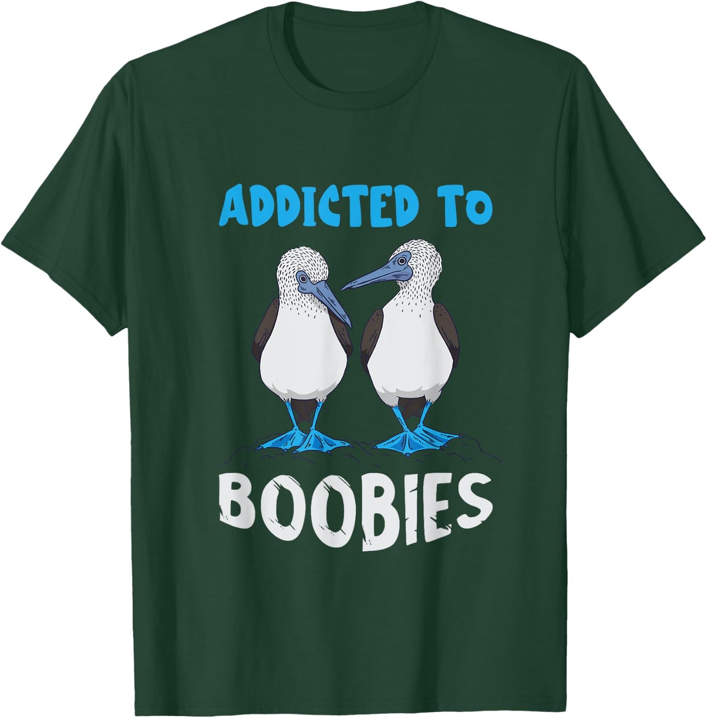 Addicted To Boobies Blue Footed Booby Blue Footed Boobies T-Shirt - T-Shirt | Forest