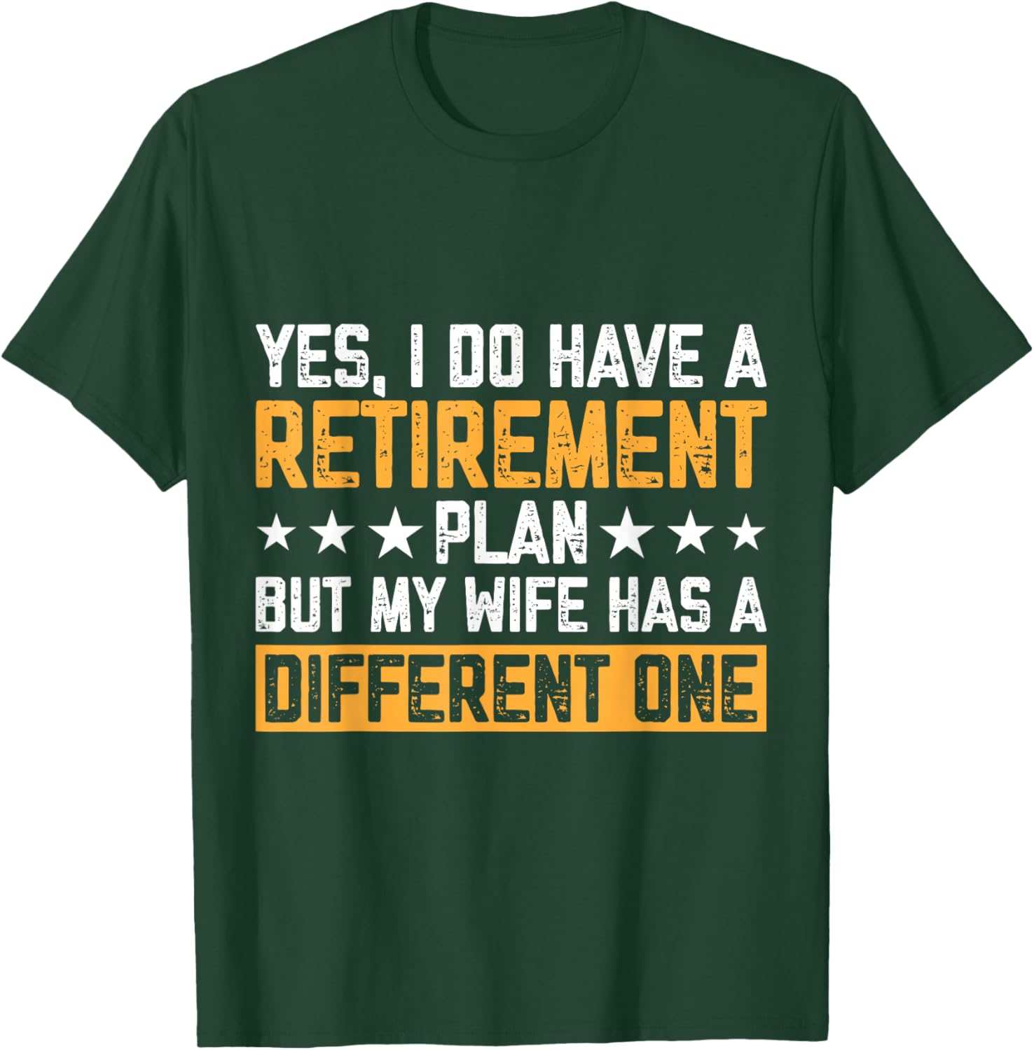 Yes I Have A Retirement Plan But My Wife Has A Different One T-Shirt - T-Shirt | Forest