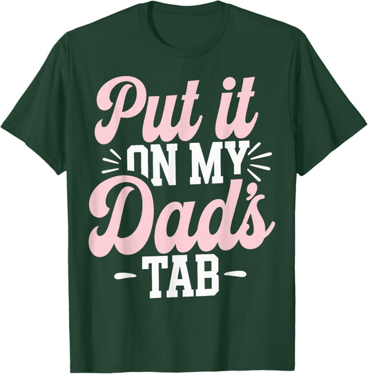 Put It On My Dad's Tab T-Shirt - T-Shirt | Forest