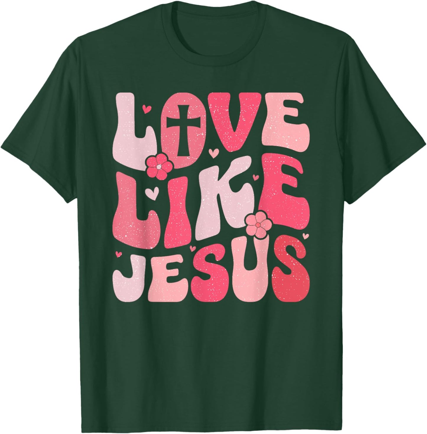 Love like Jesus T-Shirt - T-Shirt | Forest