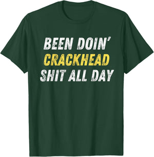 Been Doing Crackhead Shit All Day Funny Crackhead Energy T-Shirt - T-Shirt | Forest