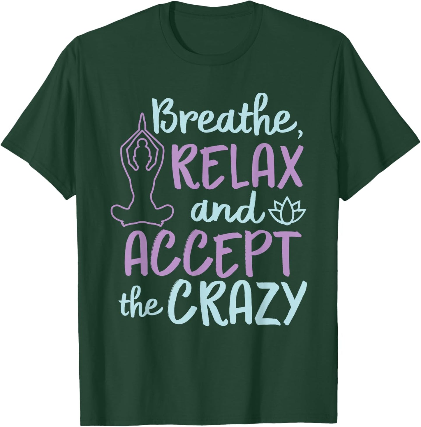 Breathe Relax And Accept The Crazy T-Shirt - T-Shirt | Forest