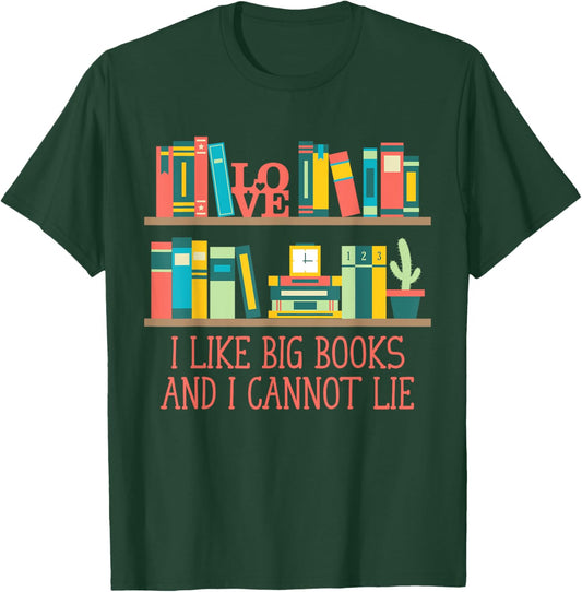 Like Big Books and I Cannot Lie Funny Bookworm Humor T-Shirt - T-Shirt | Forest